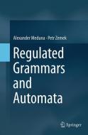 Regulated Grammars and Automata di Alexander Meduna, Petr Zemek edito da Springer New York