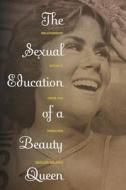 The Sexual Education of a Beauty Queen: Relationship Secrets from the Trenches di Taylor Marsh edito da OPEN ROAD MEDIA