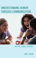 Understanding Humor through Communication di Meyer edito da Lexington Books