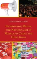 Propaganda Media Amp Nationalismpb di Luwei Rose Luqiu edito da Rowman & Littlefield