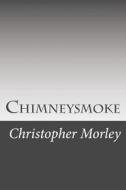 Chimneysmoke di Christopher Morley edito da Createspace