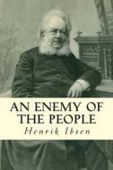 An Enemy of the People di Henrik Ibsen edito da Createspace
