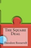 The Square Deal di Theodore Roosevelt edito da Createspace