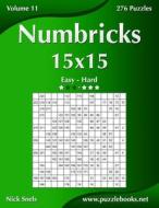 Numbricks 15x15 - Easy to Hard - Volume 11 - 276 Logic Puzzles di Nick Snels edito da Createspace