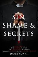 Sin, Shame & Secrets: A True Story of the Murder of a Nun, the Conviction of a Priest, and the Cover-Up in the Catholic Church di David Yonke edito da Createspace