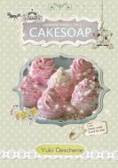 Cake Soap di Yuki Deschene edito da Createspace