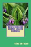 Natural Remedies for Mens Health Problems di Erika Busecan edito da Createspace