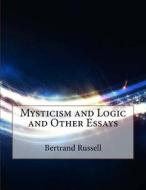 Mysticism and Logic and Other Essays di Bertrand Russell edito da Createspace