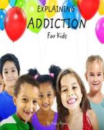 Explaining Addiction for Kids di Tracy Bryan edito da Createspace