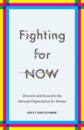 Fighting for NOW di Kelsy Kretschmer edito da University of Minnesota Press