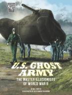 U.S. Ghost Army: The Master Illusionists of World War II di Nel Yomtov edito da CAPSTONE PR
