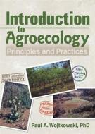 Introduction to Agroecology di Paul A. Wojtkowski edito da Taylor & Francis Ltd