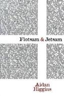 Flotsam & Jetsam di Aidan Higgins edito da DALKEY ARCHIVE PR