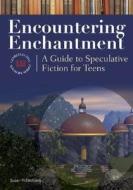 Encountering Enchantment: A Guide to Speculative Fiction for Teens a Guide to Speculative Fiction for Teens di Susan Fichtelberg edito da LIBRARIES UNLIMITED INC