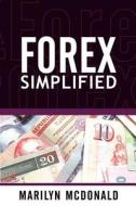 Forex Simplified: Behind the Scenes of Currency Trading di Marilyn McDonald edito da MARKETPLACE BOOKS