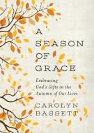 A Season of Grace: Embracing God's Gifts in the Autumn of Our Lives di Carolyn Bassett edito da WORD AMONG US INC