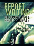 Report Writing For Criminal Justice Professionals di Larry S. Miller, Denise L. Whitehead, John T. Whitehead edito da Anderson Publishing
