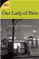 Our Lady of Pain di Elena Forbes edito da MacAdam/Cage Publishing