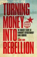 Turning Money Into Rebellion di Gabriel Kuhn edito da Pm Press