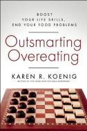 Outsmarting Overeating: Boost Your Life Skills, End Your Food Problems di Karen R. Koenig edito da NEW WORLD LIB
