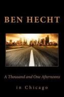 A Thousand and One Afternoons in Chicago di Ben Hecht edito da READACLASSIC COM