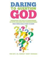 Daring to Question God di The Rev Dr Robert Odie Odierna edito da XULON PR