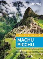 Moon Machu Picchu (Fourth Edition) di Ryan Dube edito da Avalon Travel Publishing
