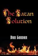 The Satan Solution di Dan Gordan edito da Booklocker.com