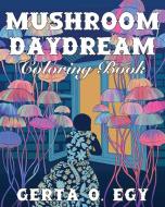 Mushroom Daydream Coloring Book edito da MICROCOSM PUB