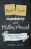 Heart Shift And Motherhood di Barrett Rebekah M. Barrett edito da Westbow Press