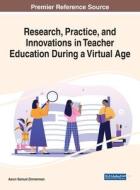 Research, Practice, and Innovations in Teacher Education During a Virtual Age edito da IGI Global