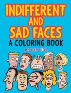 Indifferent and Sad Faces (A Coloring Book) di Jupiter Kids edito da Jupiter Kids