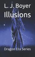 Illusions: Dragon Era Series di Debbie Boyer, Larry Boyer, L. J. Boyer edito da LIGHTNING SOURCE INC