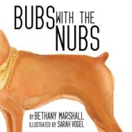 Bubs with the Nubs di Bethany Marshall edito da Bethany Marshall