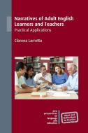 Narratives of Adult English Learners and Teachers di Clarena Larrotta edito da Channel View Publications