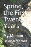 SPRING THE 1ST 20 YEARS di Brian Anthony Kraemer edito da INDEPENDENTLY PUBLISHED