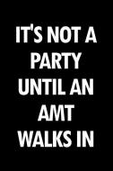 It's Not a Party Until an Amt Walks in: Blank Lined Office Humor Themed Aircraft Maintenance Technician Journal and Note di Witty Workplace Journals edito da INDEPENDENTLY PUBLISHED