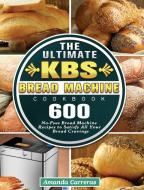 The Ultimate KBS Bread Machine Cookbook di Amanda Carreras edito da Amanda Carreras