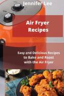 Air Fryer Recipes di Jennifer Lee edito da Jennifer Lee