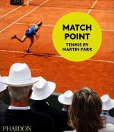 Match Point: Tennis By Martin Parr di Martin Parr edito da Phaidon Press Ltd