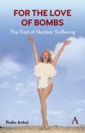 For the Love of Bombs di Peder Anker edito da Anthem Press