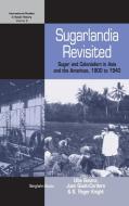 Sugarlandia Revisited: Sugar and Colonialism in Asia and the Americas, 1800-1940 edito da BERGHAHN BOOKS INC