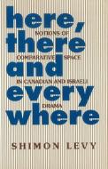 Here, There & Everywhere di Shimon Levy edito da Sussex Academic Press