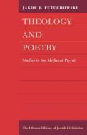 Theology and Poetry: Studies in the Medieval Piyyut di Jakob J. Petuchowski edito da LITTMAN LIB OF JEWISH CIVILIZA