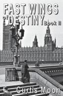 Fastwings Of Destiny Book Ii di Curtis Moon edito da Mirador Publishing