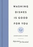 Washing Dishes Is Good for You di Dept Store for the Mind edito da OCTOPUS BOOKS USA