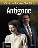 AQA A Level Drama Play Guide: Antigone di Annie Fox edito da Illuminate Publishing