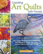 Creating Art Quilts with Panels di Joyce Hughes edito da Landauer Publishing
