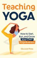 Teaching Yoga di Discover Press edito da GTM Press LLC