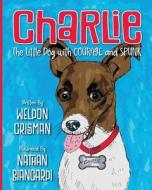 Charlie, the Little Dog with Courage and Spunk di Weldon Crisman edito da SWAN ISLE PR